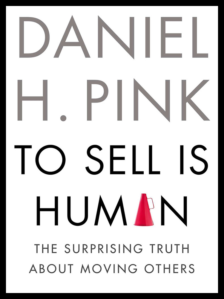 To Sell is Human: The Surprising Truth About Moving Others